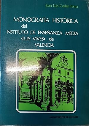 Imagen del vendedor de MONOGRAFIA HISTORICA DEL INSTITUTO DE ENSEANZA MEDIA LUIS VIVES DE VALENCIA a la venta por AL TOSSAL