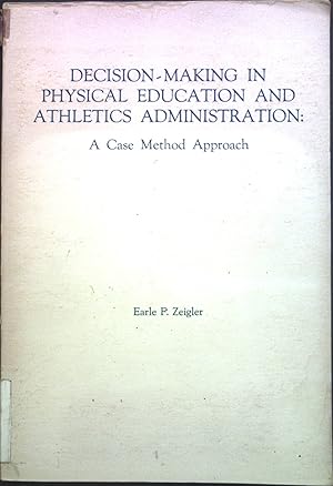 Bild des Verkufers fr Decision-Making in Physical Education and Athletics Administration: A Case Method Approach zum Verkauf von books4less (Versandantiquariat Petra Gros GmbH & Co. KG)