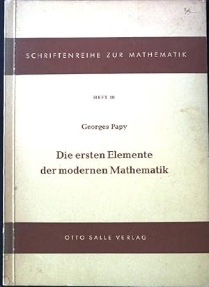 Seller image for Die ersten Elemente der modernen Mathematik. Schriftenreihe zur Mathematik, Heft 10. for sale by books4less (Versandantiquariat Petra Gros GmbH & Co. KG)