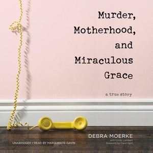 Imagen del vendedor de Murder, Motherhood, and Miraculous Grace : A True Story a la venta por GreatBookPrices