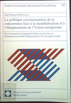 Bild des Verkufers fr La politique communautaire de la concurrence face  la mondialisation et  l'largissement de l'Union Europenne. Institut Universitaire International de Luxembourg; Vol. 32 zum Verkauf von books4less (Versandantiquariat Petra Gros GmbH & Co. KG)