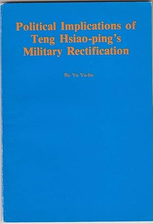 Political Implications of Teng Hsiao-Ping's Military Rectification