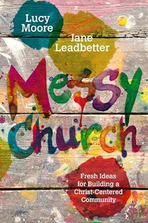 Seller image for Messy Church : Fresh Ideas for Building a Christ-centered Community for sale by GreatBookPrices