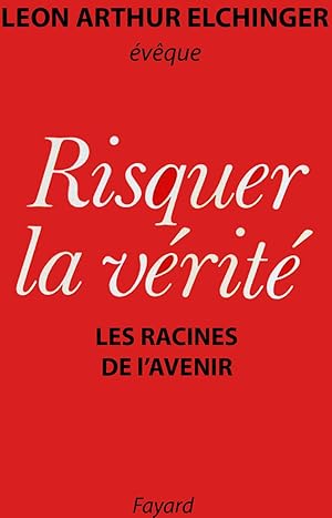 Risquer la vérité - Les racines de l'avenir