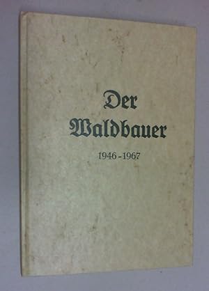 Der Waldbauer 1946-1967. Nachdruck der Mitteilungsblätter der Waldvereinigung Holzkirchen e.V. 19...