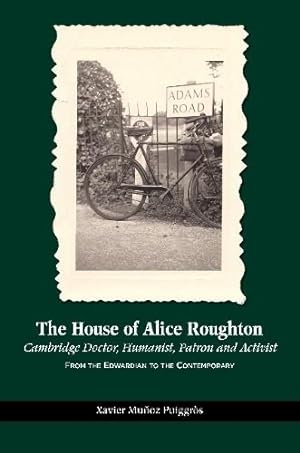 Bild des Verkufers fr House of Alice Roughton : Cambridge Doctor, Humanist, Patron and Activist: from the Edwardian to the Contemporary zum Verkauf von GreatBookPricesUK
