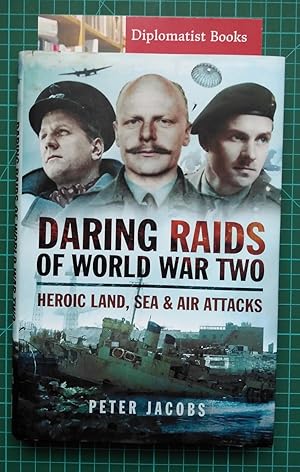 Daring Raids of World War Two: Heroic Land, Sea and Air Attacks