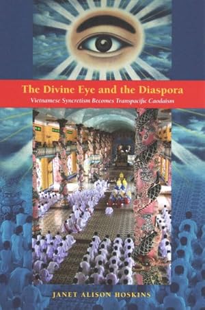 Seller image for Divine Eye and the Diaspora : Vietnamese Syncretism Becomes Transpacific Caodaism for sale by GreatBookPrices