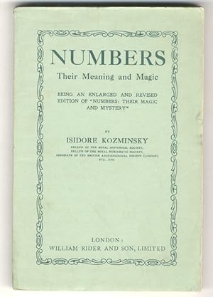 Numbers. Their Meaning and Magic. Being an Enlarged and Revised Edition of "Numbers: their Magic ...