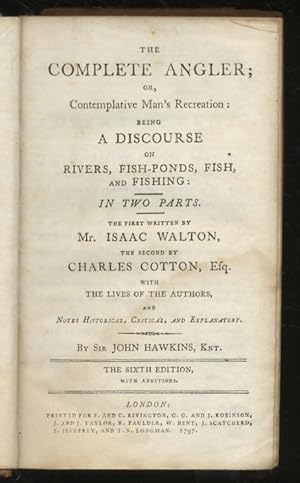 The Complete Angler; or, Contemplative Man's Recreation: Being a Discourse On Rivers, Fish-Ponds,...