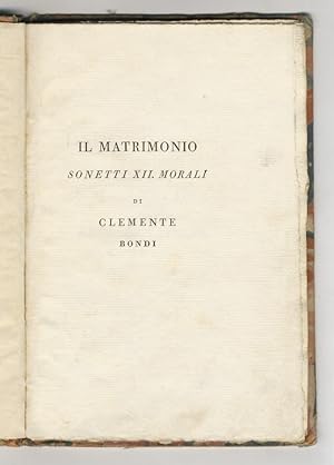 Il matrimonio sonetti XII morali di Clemente Bondi.