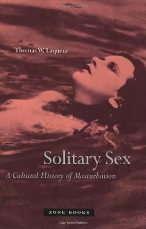 Seller image for Solitary Sex : A Cultural History of Masturbation by Laqueur, Thomas W., Laqueur, Thomas W [Paperback ] for sale by booksXpress