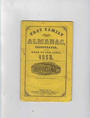 TROY FAMILY ALMANAC, ILLUSTRATED, FOR THE YEAR OF OUR LORD 1853