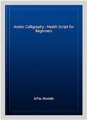 Imagen del vendedor de Arabic Calligraphy : Naskh Script for Beginners a la venta por GreatBookPricesUK