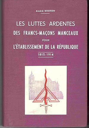 Image du vendeur pour Les luttes ardentes des Francs-Maons Manceaux pour l'tablissement de la Rpublique 1815-1914 mis en vente par Libreria antiquaria Atlantis (ALAI-ILAB)