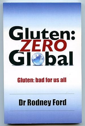 Gluten: Zero Global -- Gluten: bad for us all -- The evidence for a gluten free planet