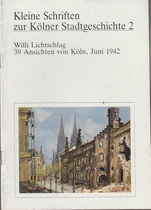 39 Ansichten von Köln, Juni 1942 / Willi Lichtschlag. Hrsg. in Zusammenarbeit mit d. Köln. Stadtm...