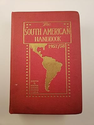 Seller image for The South American Handbook 1957-1958 (Thirty-fourth Annual Edition) A Year Book and Guide to the Countries and Resources of South and Central America, Mexico and Cuba for sale by WellRead Books A.B.A.A.
