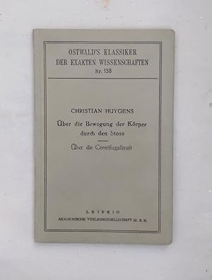 Imagen del vendedor de Christian Huygens' nachgelassene Abhandlungen: ber die Bewegung der Krper durch den Stoss [1656] / ber die Centrifugal [1659]. Herausgegeben von Felix Hausdorff (=Ostwalds's Klassiker der exakten Wissenschaften; 138). a la venta por Wissenschaftl. Antiquariat Th. Haker e.K