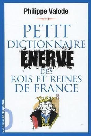 Bild des Verkufers fr petit dictionnaire nerv des rois et reines de France zum Verkauf von Chapitre.com : livres et presse ancienne