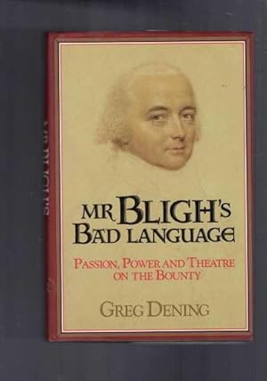 Mr Bligh's Bad Language: Passion, Power, and Theatre on the Bounty