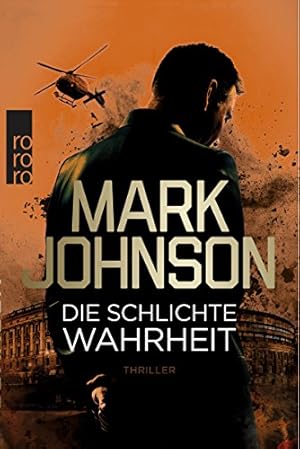 Die schlichte Wahrheit : Thriller. Mark Johnson ; aus dem Schwedischen von Stefan Pluschkat / Ror...