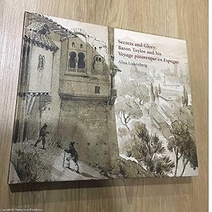 Imagen del vendedor de Secrets and glory: Baron Taylor and his voyage pittoresque en Espagne a la venta por 84 Charing Cross Road Books, IOBA