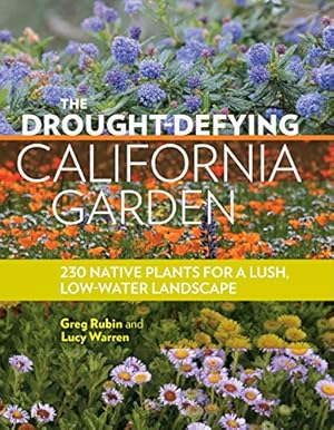 Seller image for The Drought-Defying California Garden: 230 Native Plants for a Lush, Low-Water Landscape by Rubin, Greg, Warren, Lucy [Paperback ] for sale by booksXpress