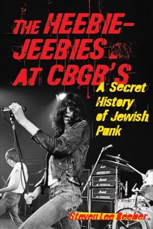 Imagen del vendedor de The Heebie-Jeebies at CBGB's: A Secret History of Jewish Punk by Beeber, Steven Lee [Paperback ] a la venta por booksXpress