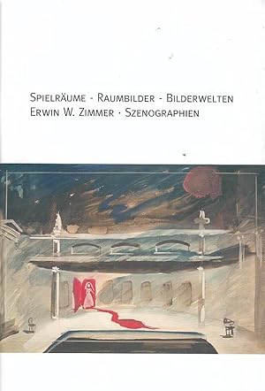 Spielräume - Raumbilder - Bilderwelten : Erwin W. Zimmer, Szenographien ; Städtisches Museum Gels...