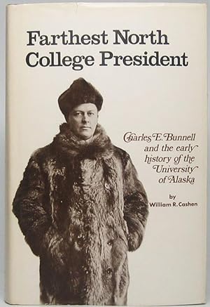 Immagine del venditore per Farthest North College President: Charles E. Bunnell and the early history of the University of Alaska venduto da Main Street Fine Books & Mss, ABAA