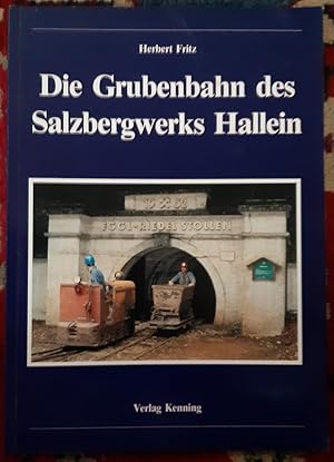 Imagen del vendedor de Die Grubenbahn des Salzbergwerks Hallein. Herbert Fritz a la venta por Buchhandlung Neues Leben