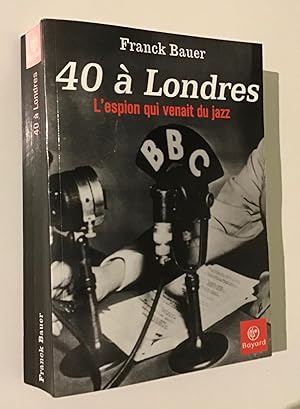 40 á Londres: L'espion qui venait du jazz.