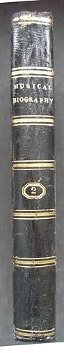 Image du vendeur pour Musical Biography ; or Memoirs of the Lives and Writings of the Most Eminent Composers and Writers, who have Flourished in the Different Countries of Europe during the Last Three Centuries. [ Volume II ] mis en vente par Peter M. Huyton