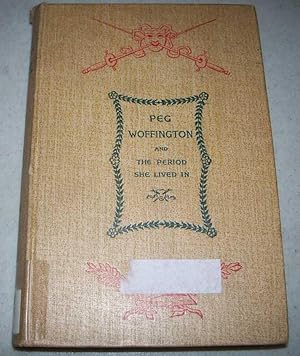 Imagen del vendedor de The Life and Adventures of Peg Woffington with Pictures of the Period in Which She Lived Volume I a la venta por Easy Chair Books