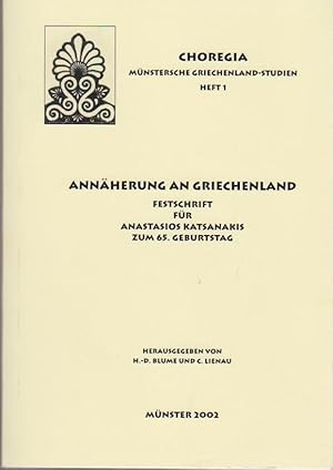 Imagen del vendedor de Annherung an Griechenland : Festschrift fr Anastasios Katsanakis zum 65. Geburtstag / hrsg. von H.-D. Blume und C. Lienau / Choregia ; H. 1 Festschrift fr A. Katsanakis a la venta por Bcher bei den 7 Bergen