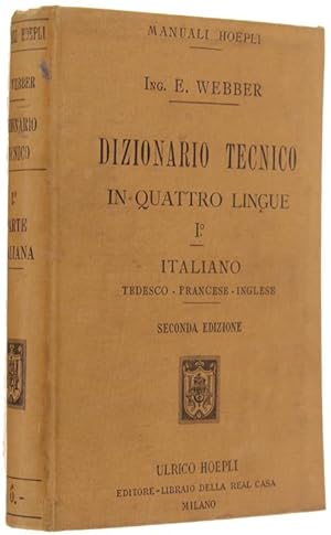 DIZIONARIO TECNICO IN QUATTRO LINGUE. Volume I: ITALIANO. Tedesco - Francese - Inglese. Seconda e...