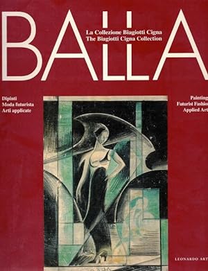 Balla: La Collezione Biagiotti Cigna: Dipinti, Moda Futurista, Arti Applicate = Balla: The Biagio...