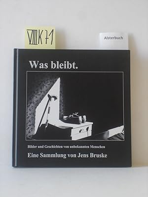 Was bleibt. Bilder und Geschichten von unbekannten Menschen. Eine Sammlung von Jens Bruske.