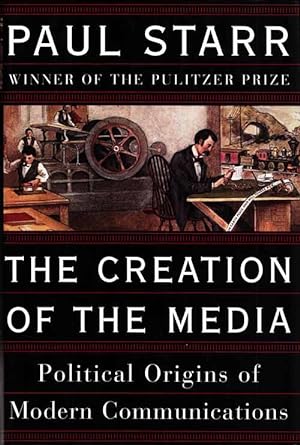 Bild des Verkufers fr The Creation of the Media. Political Origins of Modern Communications zum Verkauf von Adelaide Booksellers
