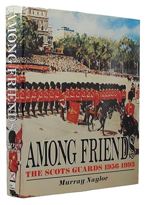 Image du vendeur pour AMONG FRIENDS: The Scots Guards 1956-1993 mis en vente par Kay Craddock - Antiquarian Bookseller