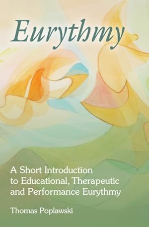 Imagen del vendedor de Eurythmy : A Short Introduction to Educational, Therapeutic and Performance Eurythmy a la venta por GreatBookPrices