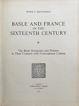 Basle and France in the Sixteenth Century. The Basle Humanists and Printers in Their Contacts wit...