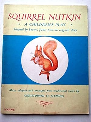 Seller image for Squirrel Nutkin. A children's play. Adapted by Beatrix Potter from her original story. Music adapted and arranged from traditional tunes by C. Le Fleming for sale by WeBuyBooks