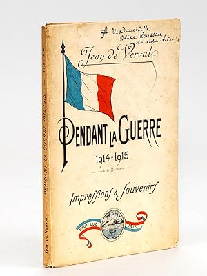 Pendant la Guerre 1914-1915. Impressions & Souvenirs [ Edition originale - Livre dédicacé par l'a...