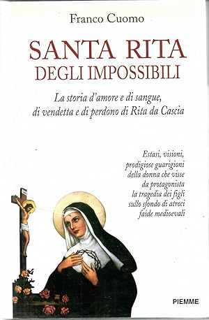 Santa Rita degli impossibili. La storia d'amore e di sangue, di vendetta e di perdono di Rita da ...