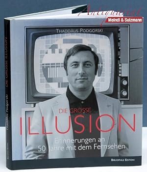 Bild des Verkufers fr Die grosse Illusion. Erinnerungen an 50 Jahre mit dem Fernsehen. zum Verkauf von Antiquariat MEINDL & SULZMANN OG