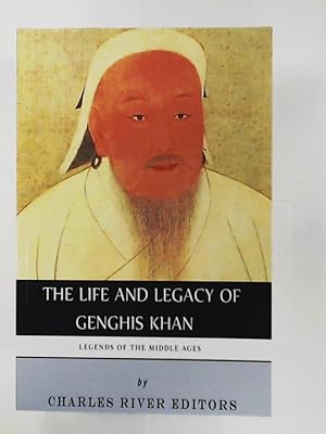 Legends of the Middle Ages: The Life and Legacy of Genghis Khan