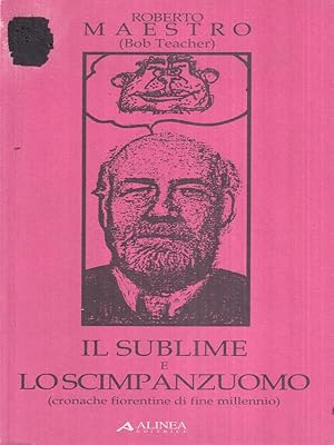 Bild des Verkufers fr Il sublime e lo scimpanzuomo (cronache fiorentine di fine millennio) zum Verkauf von Librodifaccia