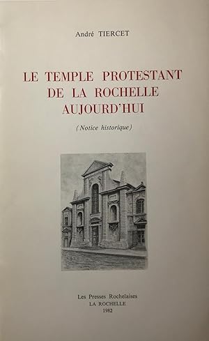 Le Temple protestant de La Rochelle aujourd'hui. (Notice historique.)